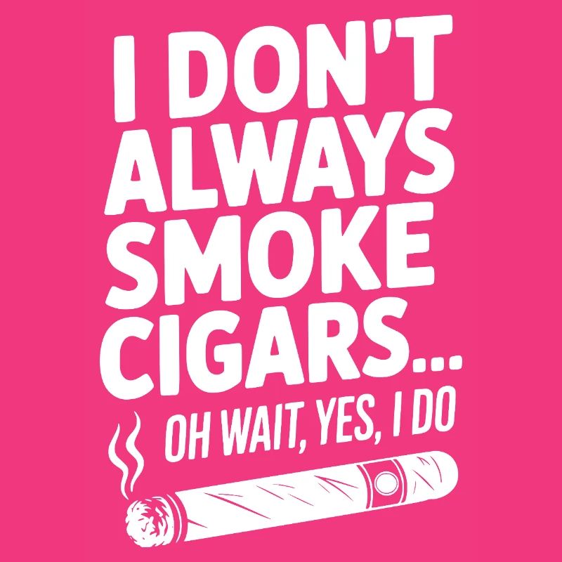Ich rauche nicht immer Zigarren... Oh warte, ja, das will ich