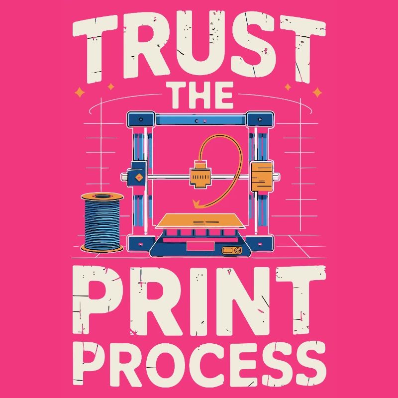 Trust The Print Process Funny 3D Printing Saying