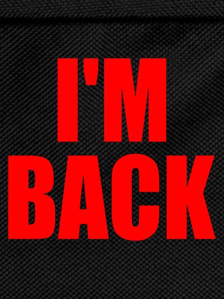 Im back