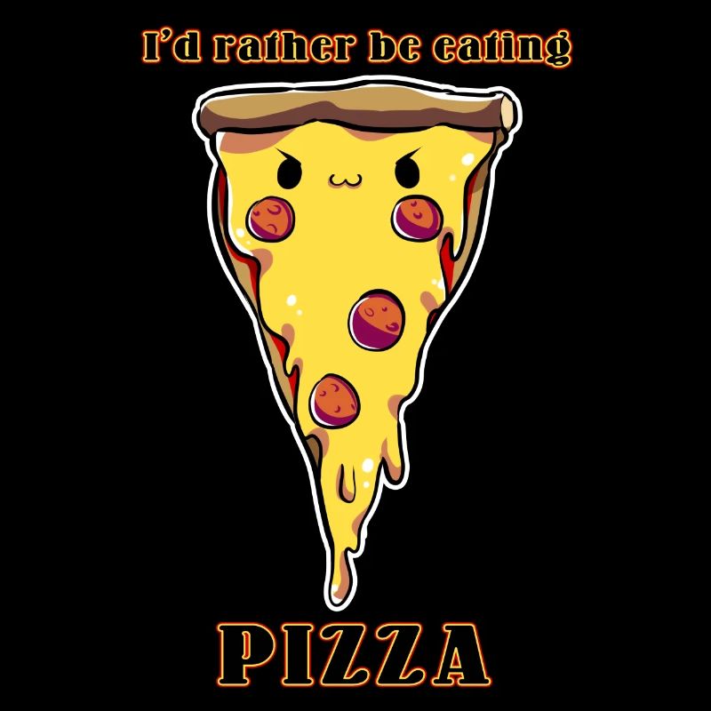 I'd rather be eating pizza