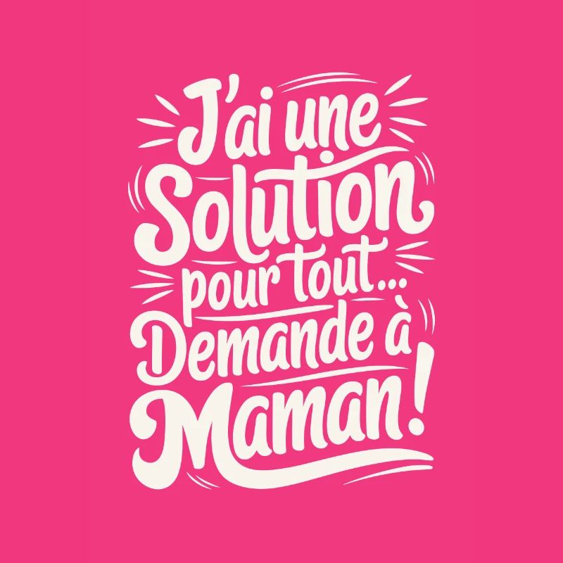 J'ai une Solution Pour Tout Demande à Maman