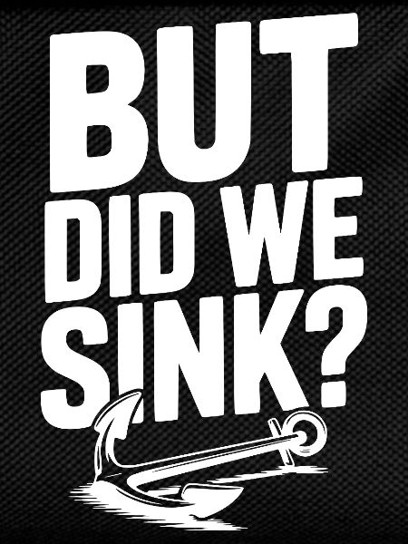 But Did We Sink?