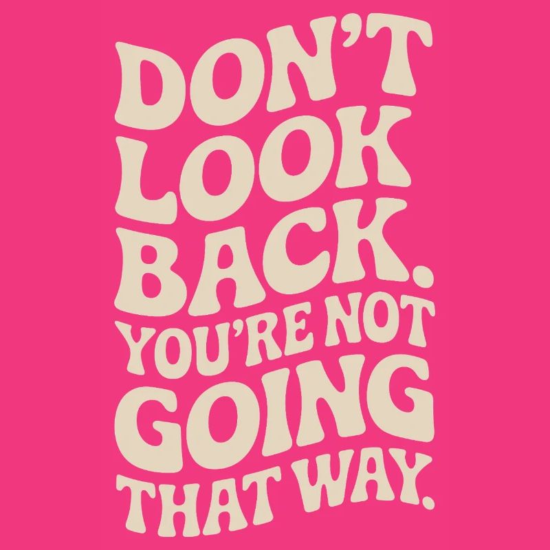 Ne regarde pas en arrière, tu ne vas pas dans cette direction, motivation