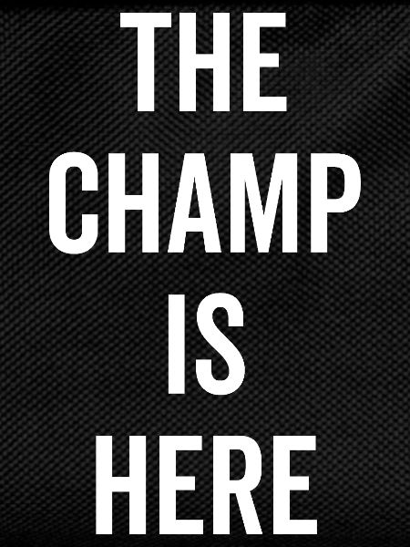 The Champ Is Here