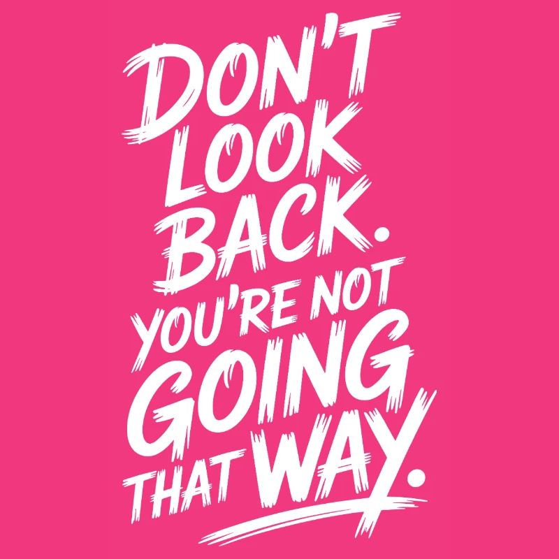 Ne regarde pas en arrière, tu ne vas pas dans cette direction, motivation