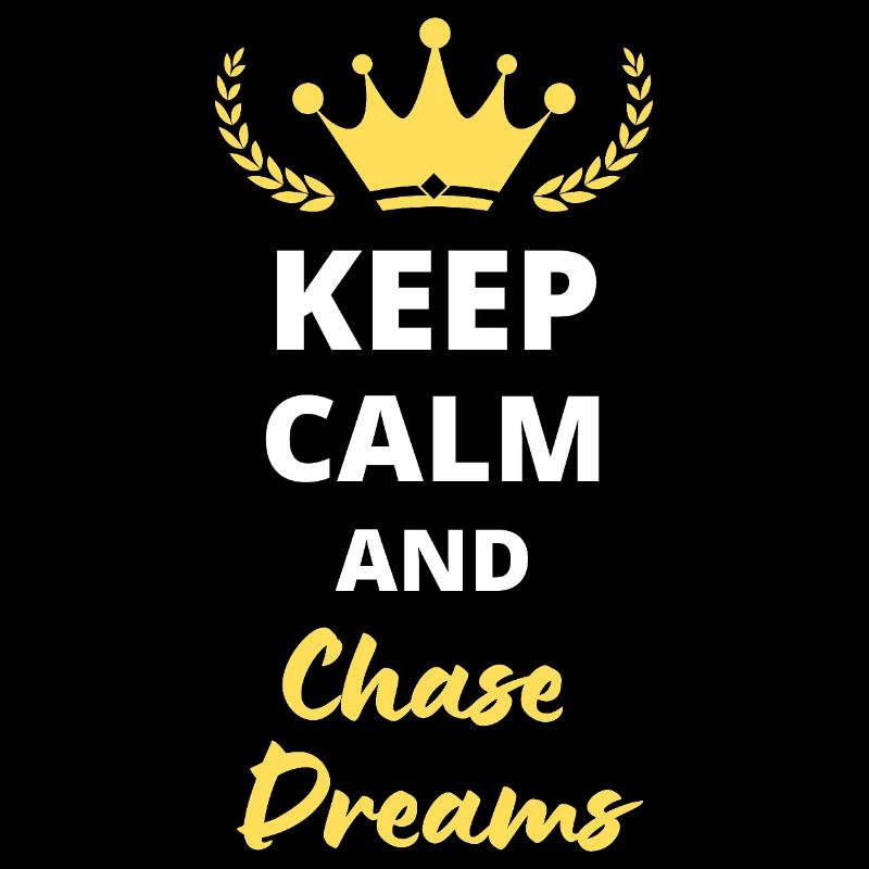 "Keep Calm and Chase Dreams" - Dreams and Ambition