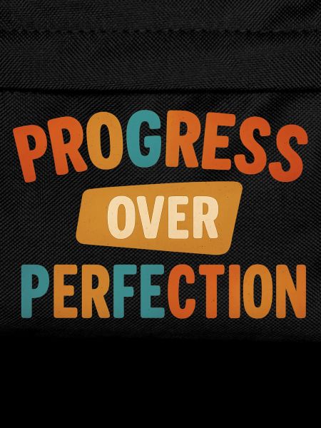 Progress Over Perfection