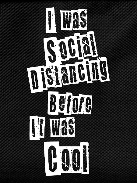 I was social distancing