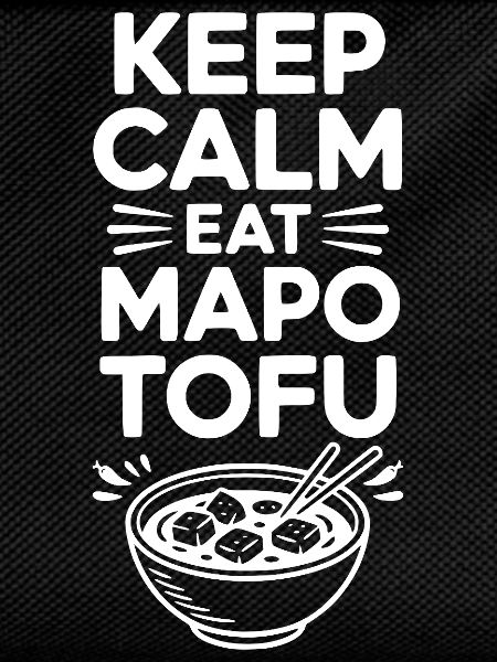 Keep Calm Eat Mapo Tofu