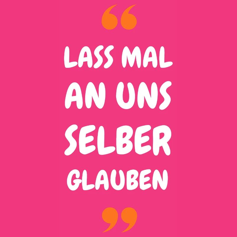 Lass mal an uns selber glauben