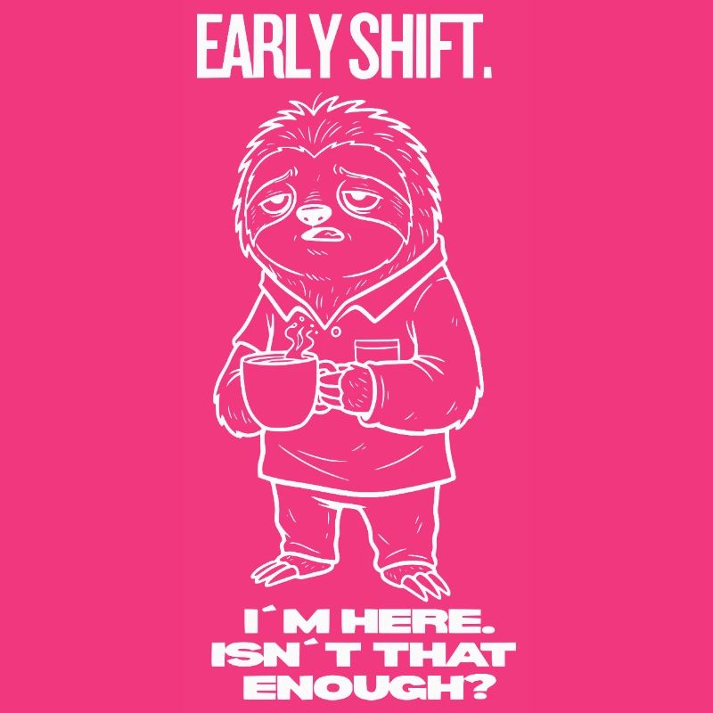 Early Shift Sloth Shirt – I'm Here.Isn't Enough?
