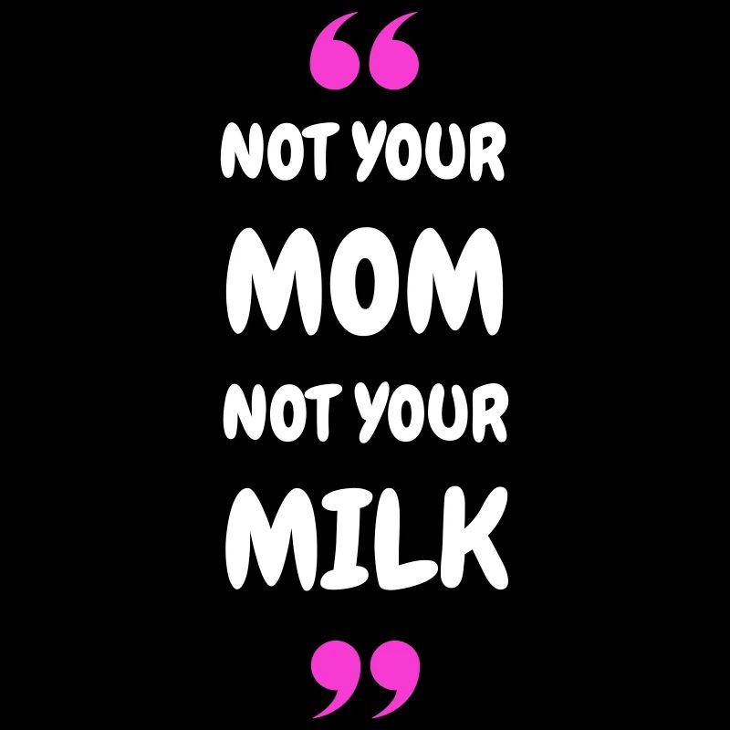 Not Your Mum Not Your Milk