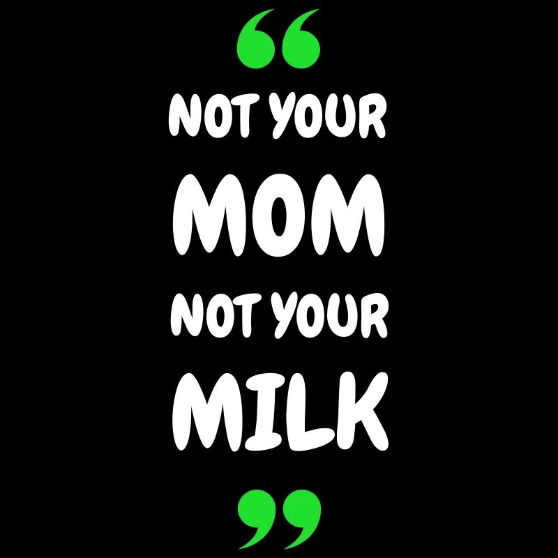 Not Your Mum Not Your Milk