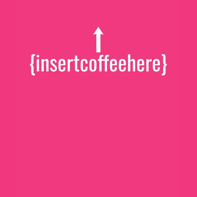 Insert Coffee Here Coffee Drinker Joke