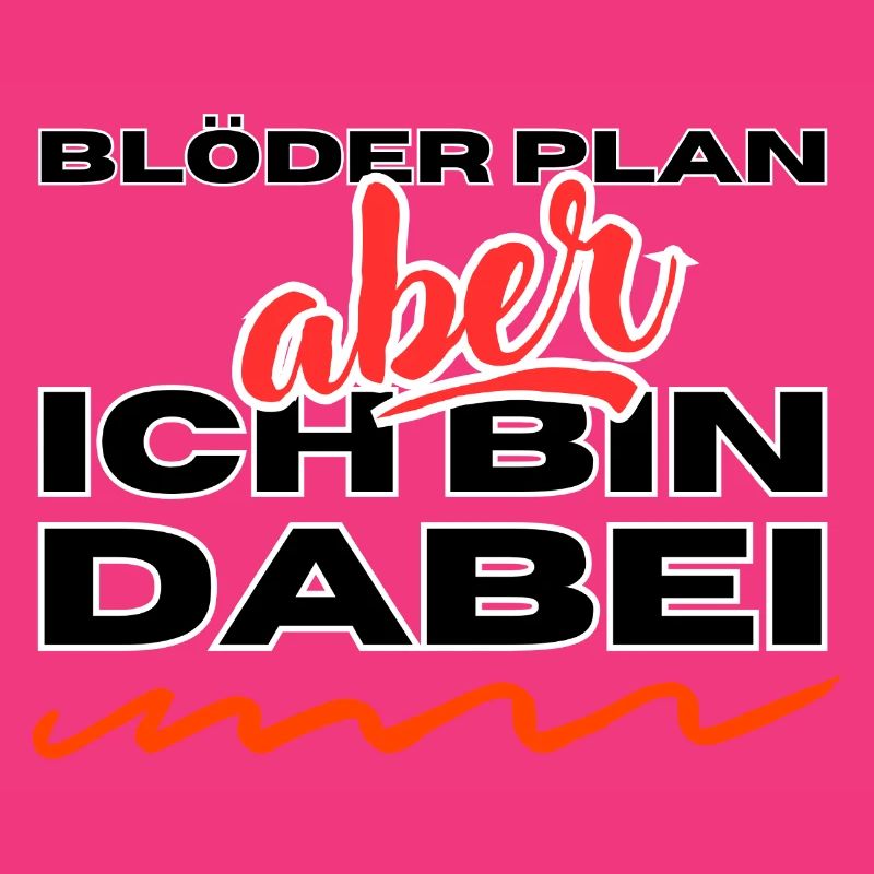 Blöder Plan - aber - ich bin dabei
