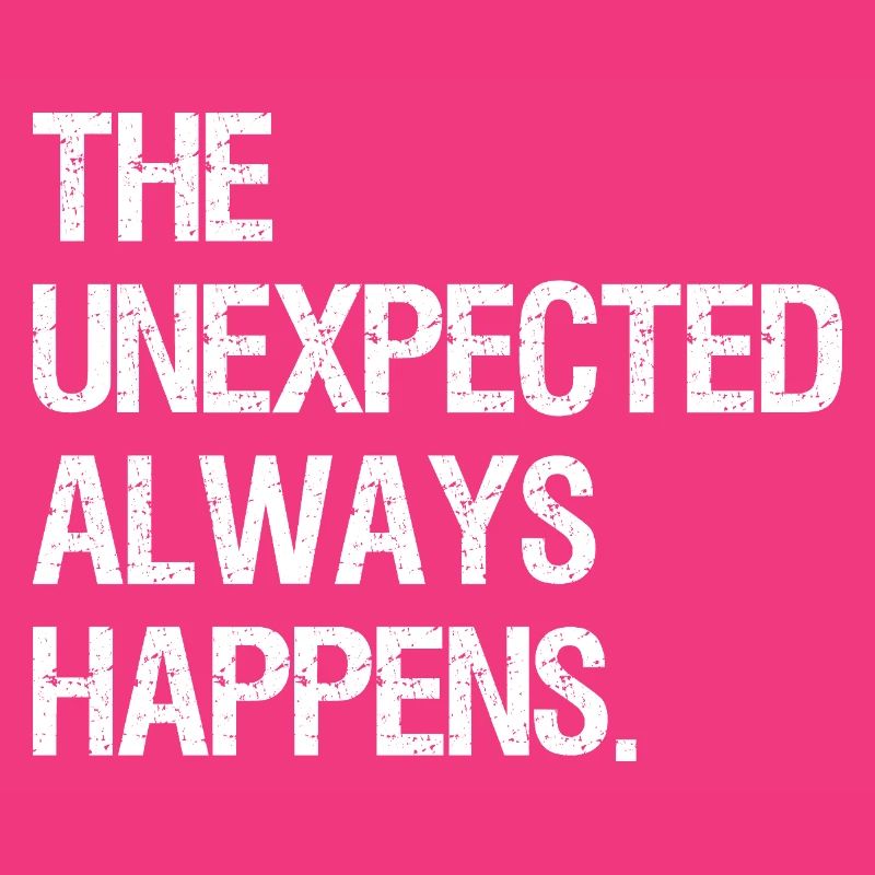 the unexpected always happens