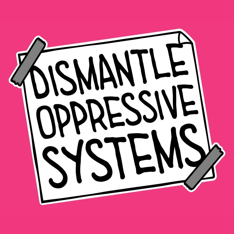 Dismantle Oppressive Systems Aktivismus Statement