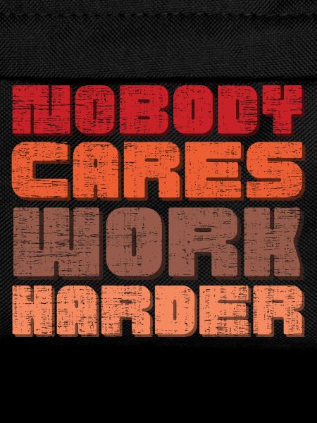 Nobody Cares Work Harder