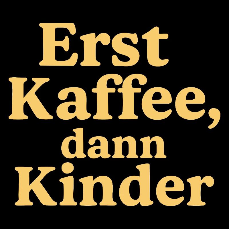 Erst Kaffee, Dann Kinder (sonnengelb)