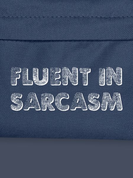 Fluent In Sarcasm
