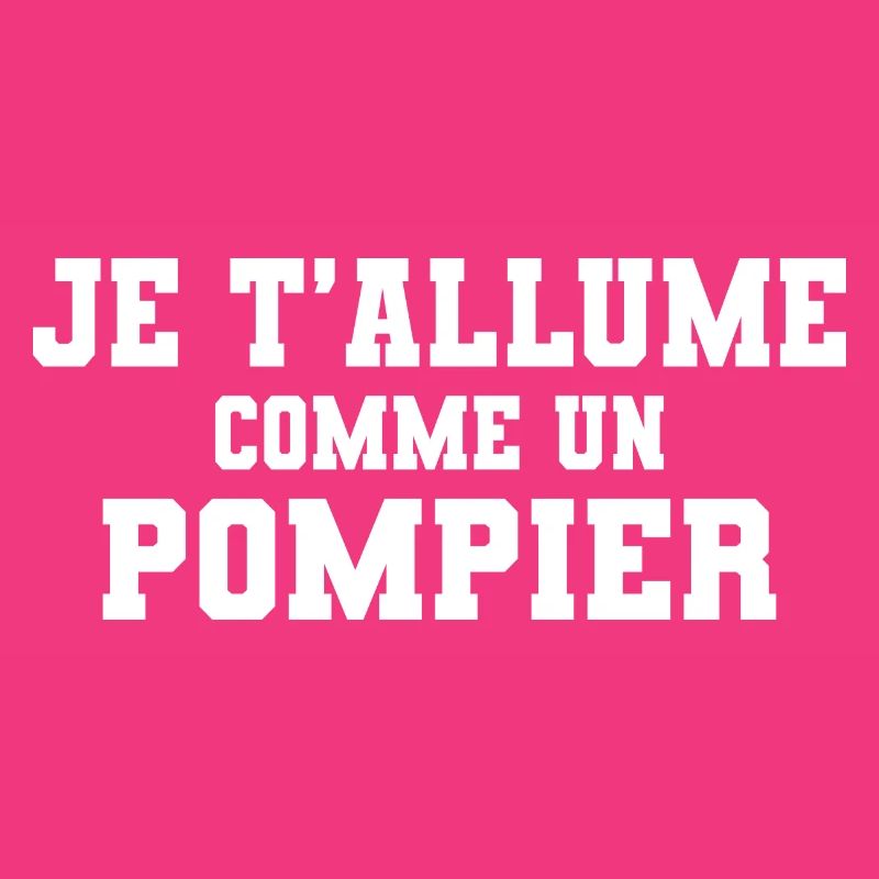 Je t'allume comme un pompier