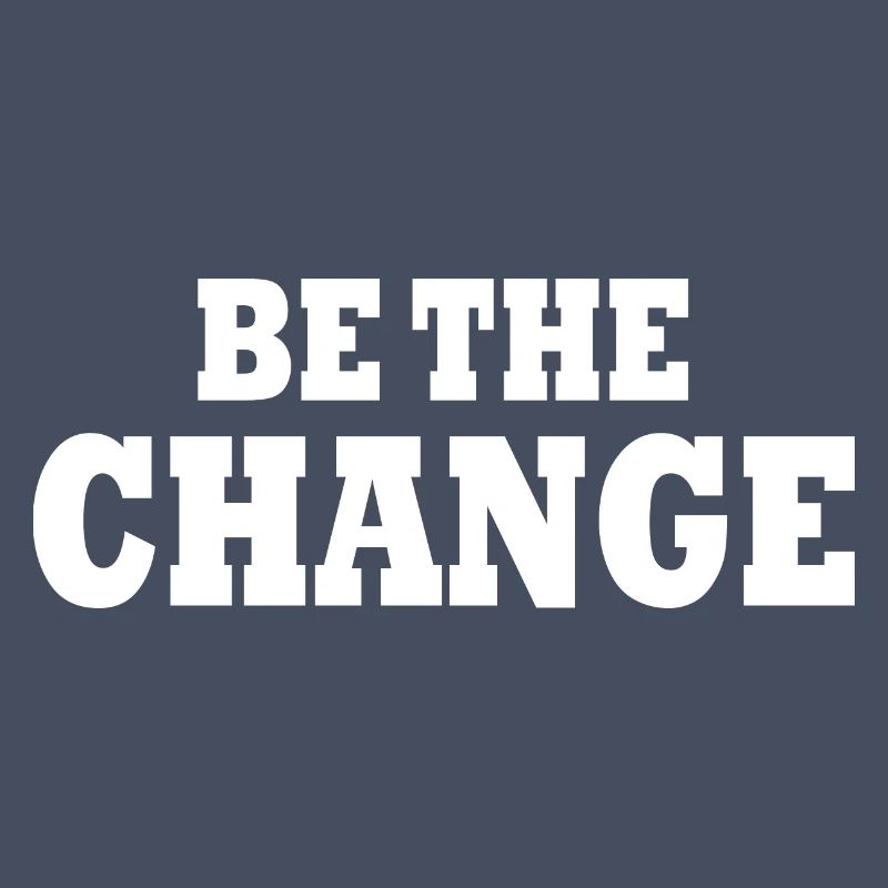 be the change