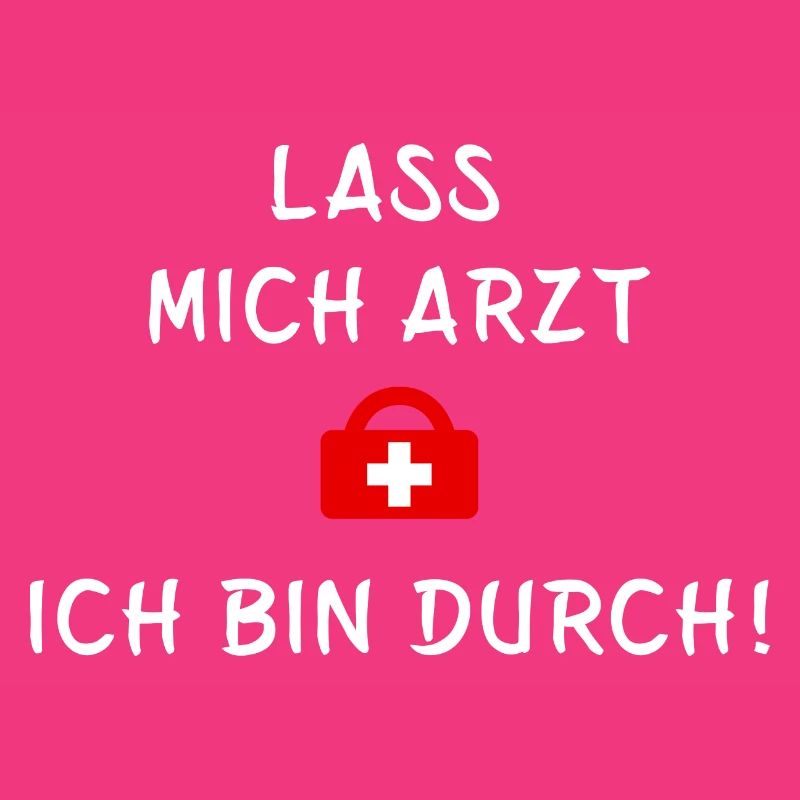 Lass mich Arzt ich bin durch - Statement Spruch