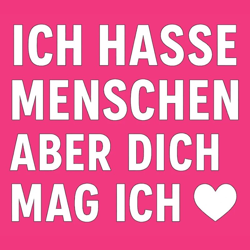 Ich hasse Menschen – aber dich mag ich ❤️