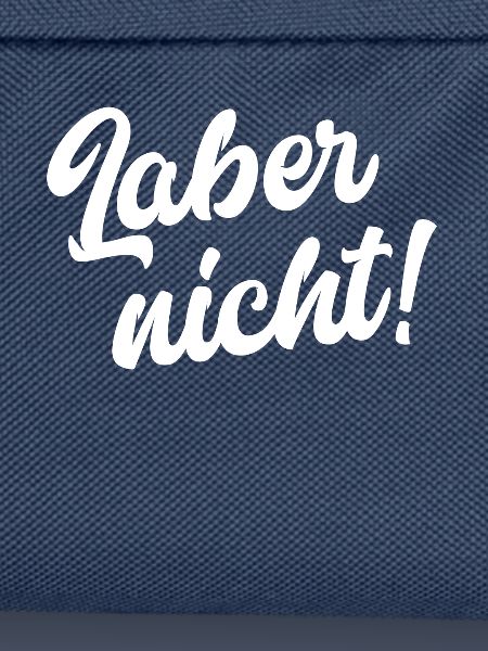 Laber nicht!