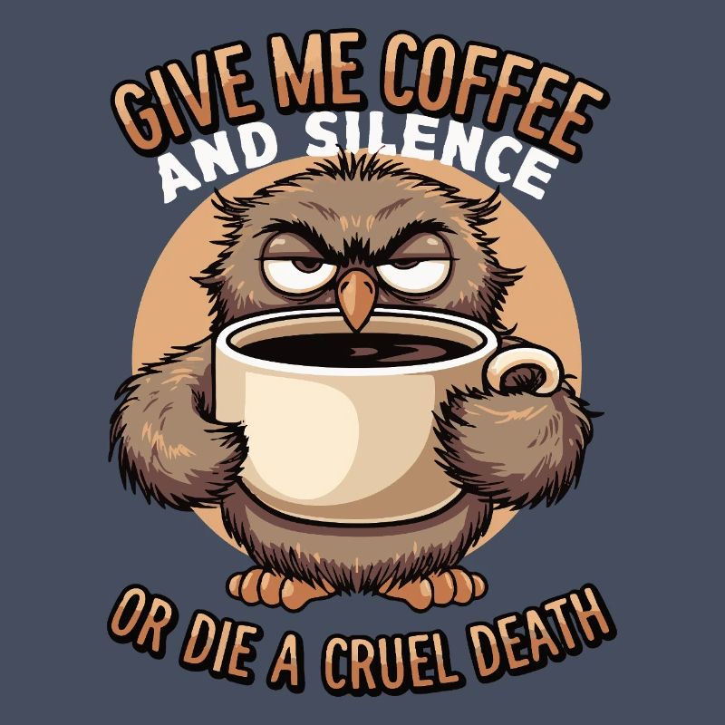 Kaffee Eule - geb mir Kaffee und Stille oder stirb