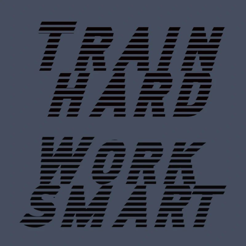 train hard - work smart
