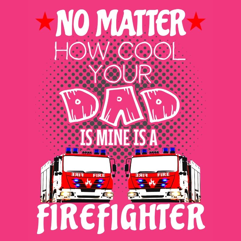 firefighter - my dad is a cool firefighter