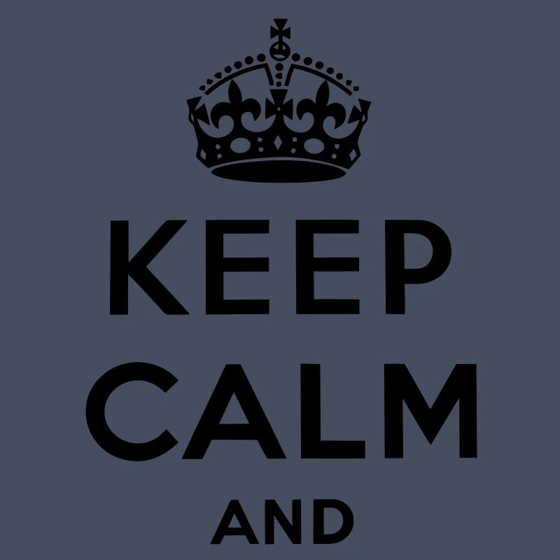 Keep calm and ...