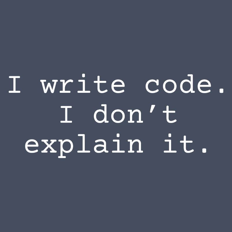 J’écris du code. Je ne l’explique pas.