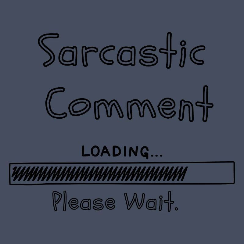 Sarcastic comment loading please wait