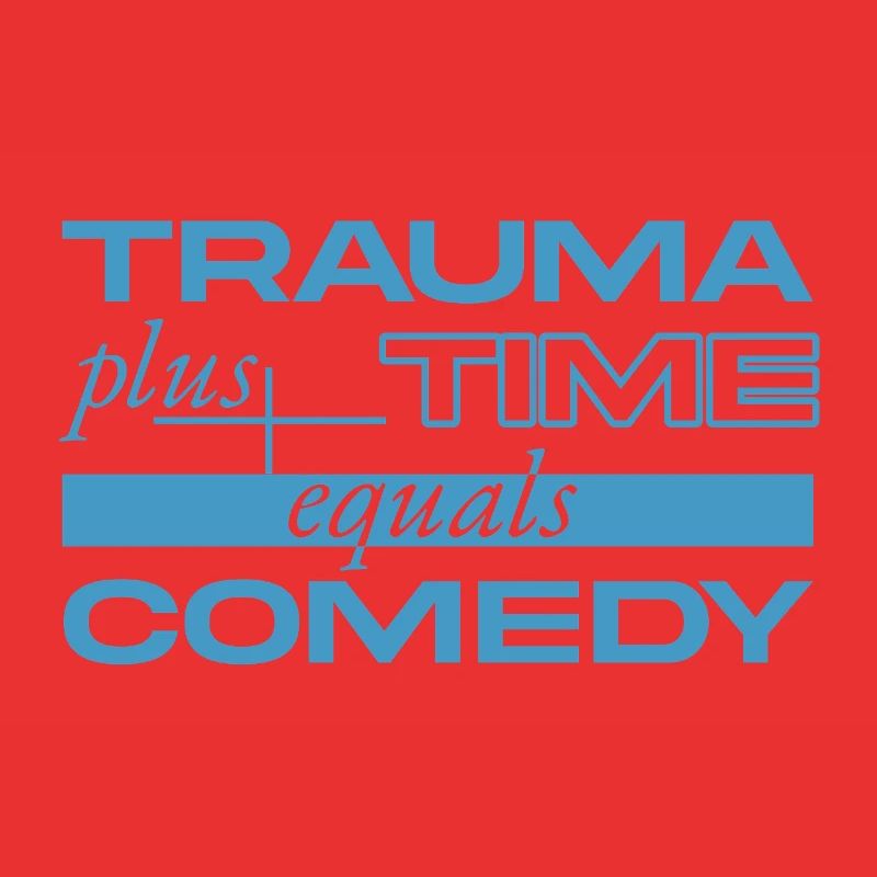 Trauma + Zeit = Comedy