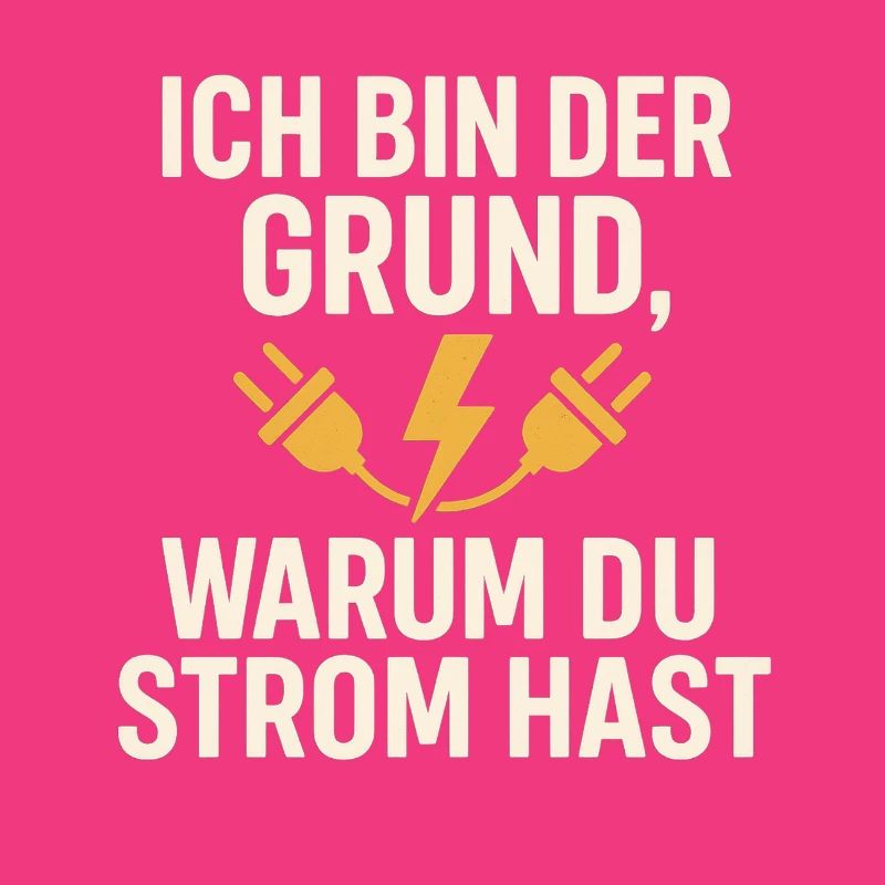 Ich bin der Grund, warum du Strom hast
