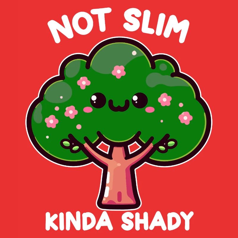 Kawaii Tree Not Thin Kinda Shady