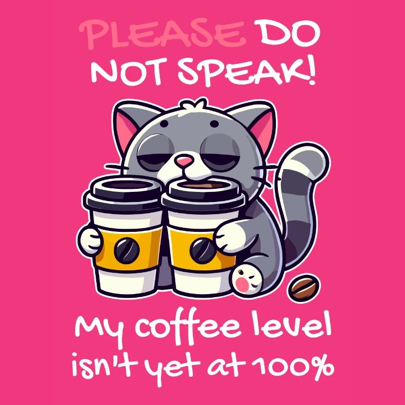 Please do not speak, coffee level below 100, cat