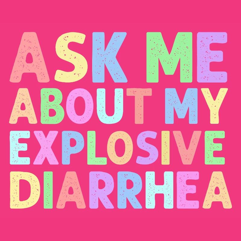 Ask Me About My Explosive Diarrhea Edgy 