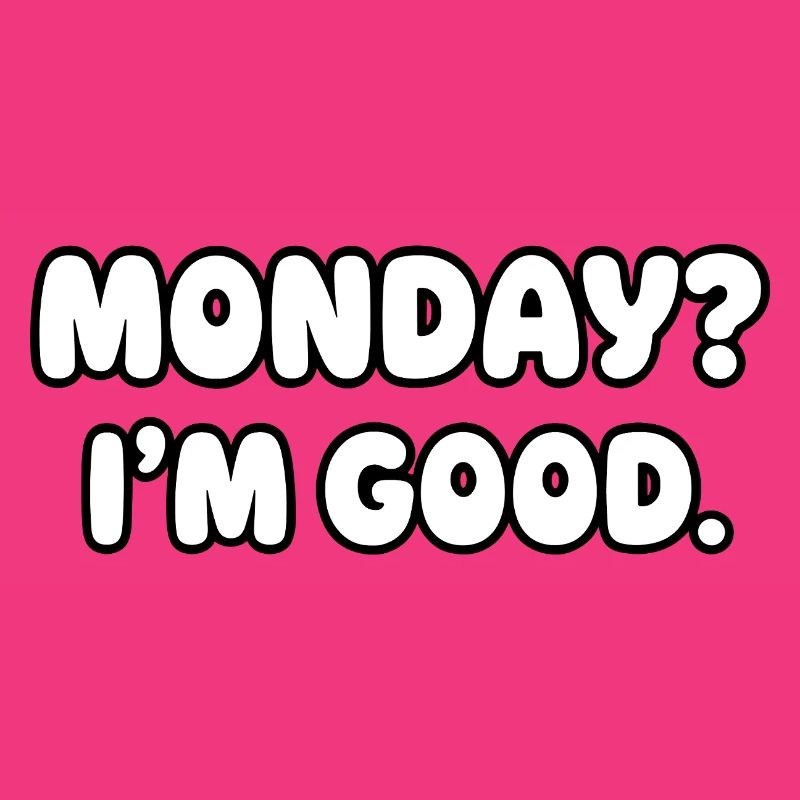 Monday? I'm fine