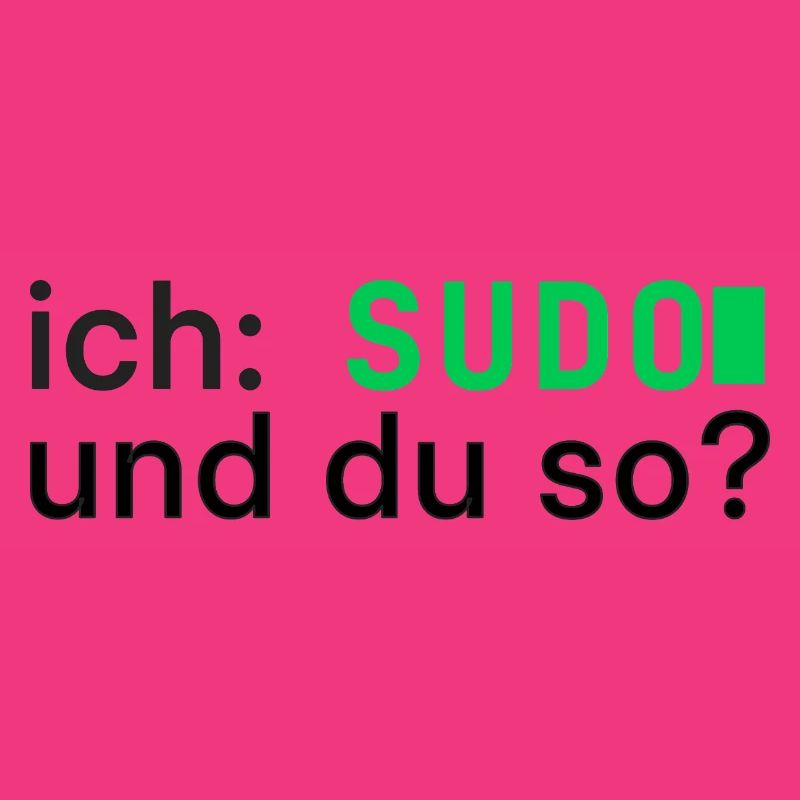 ich: SUDO und du so? Linux Programmierer - dunkel