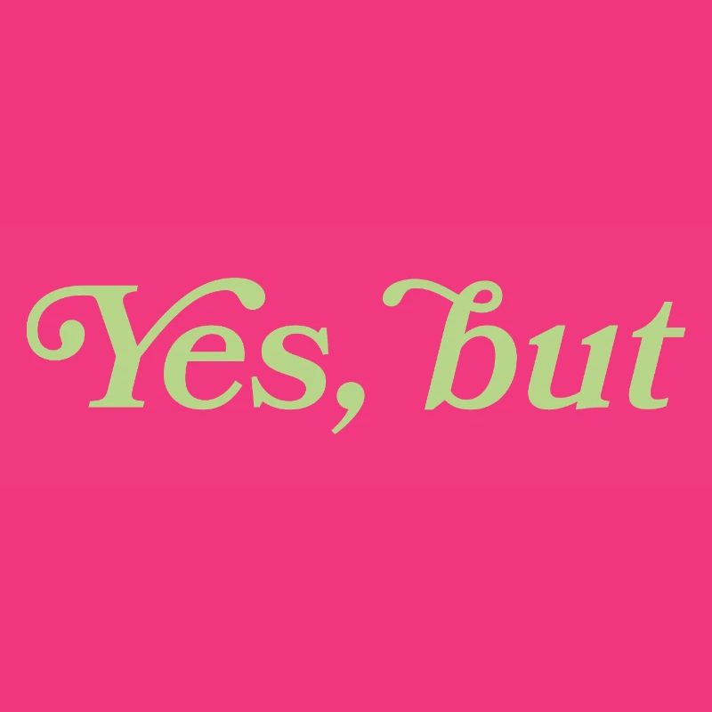 Yes, but – Minimalistisches Statement
