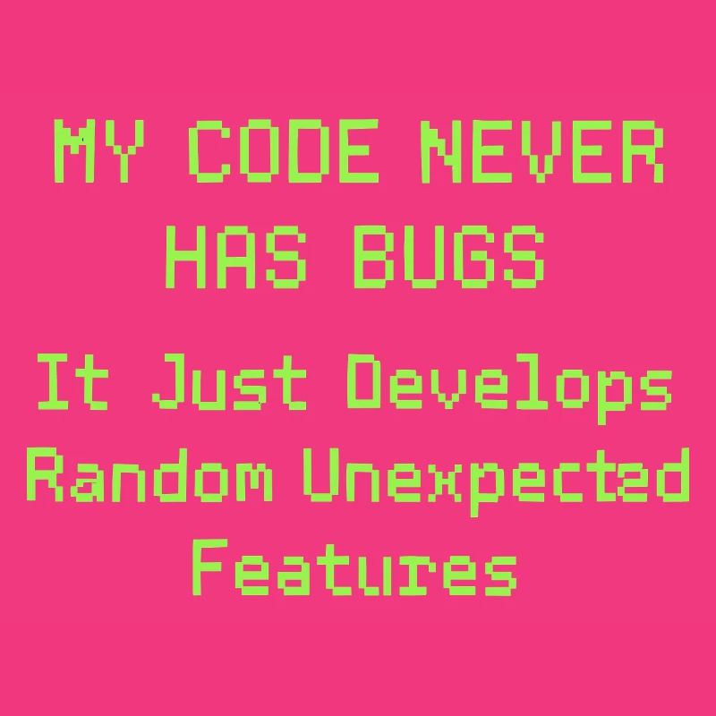 Mein Code hat nie Bugs, er entwickelt nur zufällig