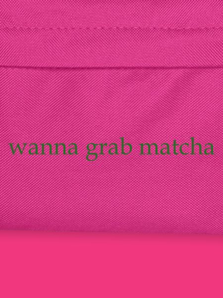 wanna grab matcha