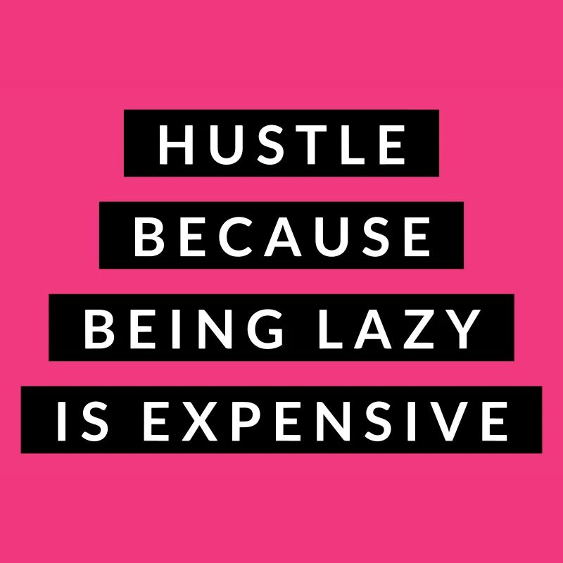 Hustle Because Being Lazy - Motivation Black