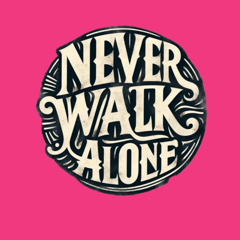 Never walk alone
