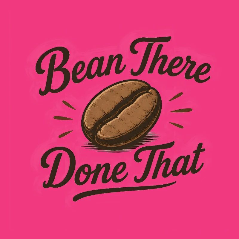 Bean there Done that - Kaffee Spruch lustig Bohne