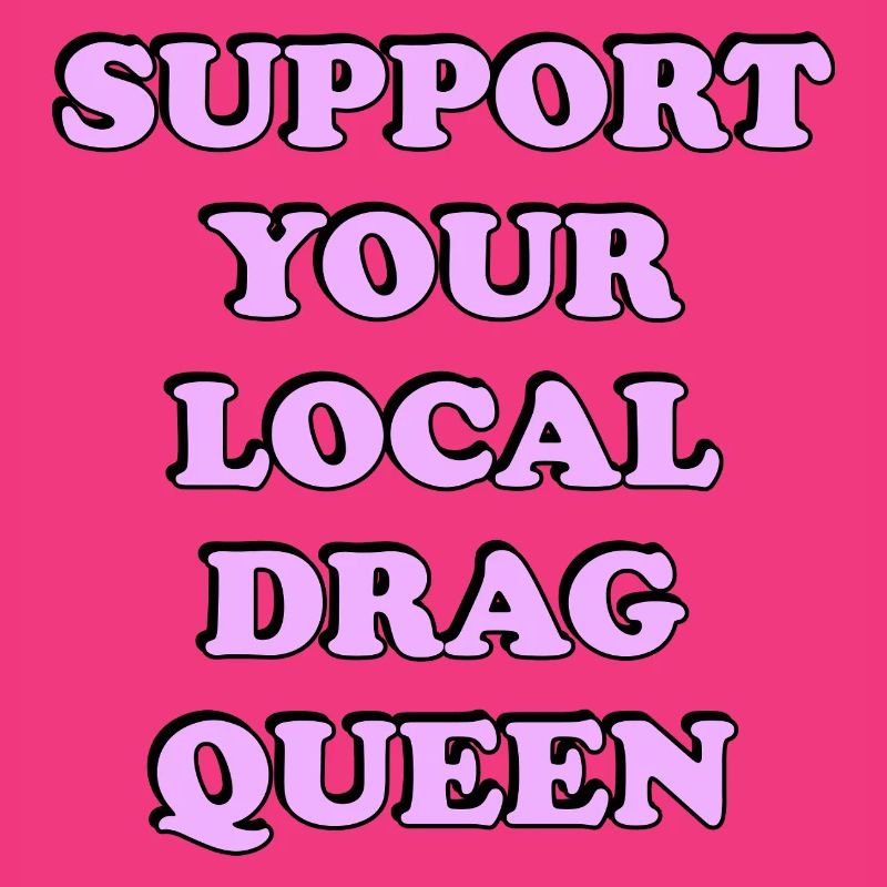 Support Local Drag Queen