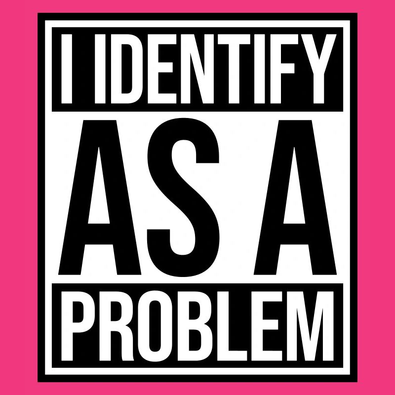 I Identify as a Problem Statement Cheeky Rebellious